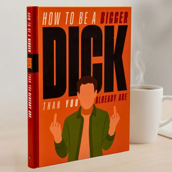 How to be a Bigger Dick Than You Already Are