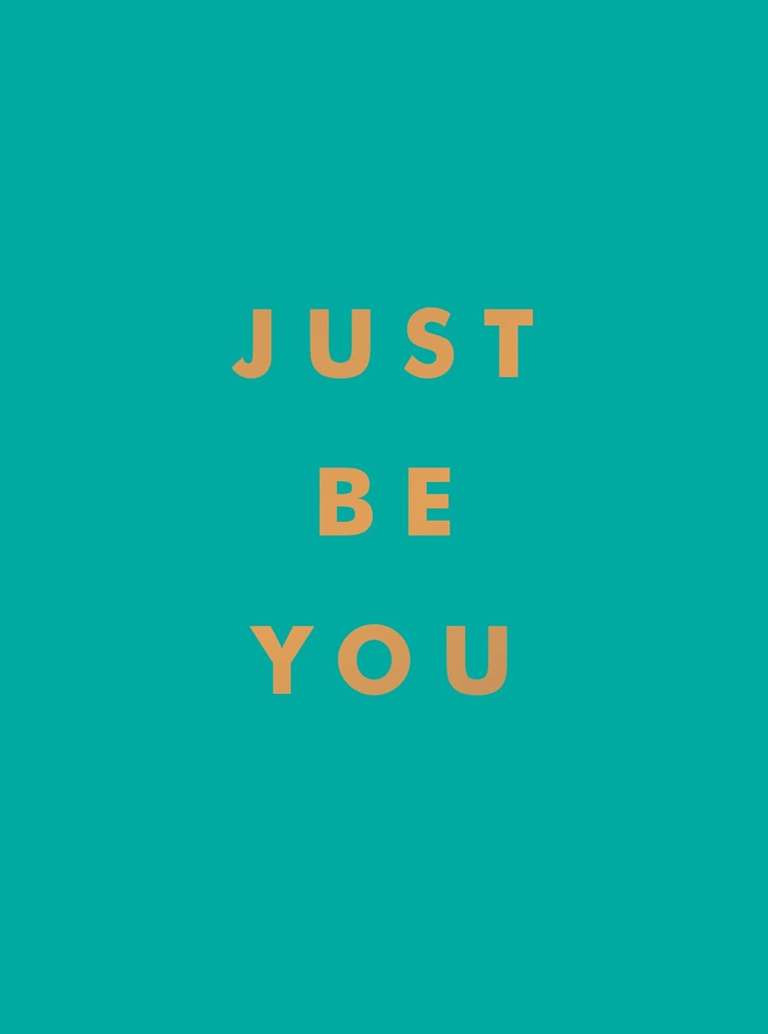 Just Be You: Inspirational Quotes and Awesome Affirmations