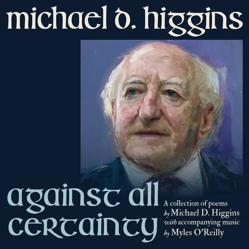 Michael D Higgins Against All Certainty Zhivago Gifts