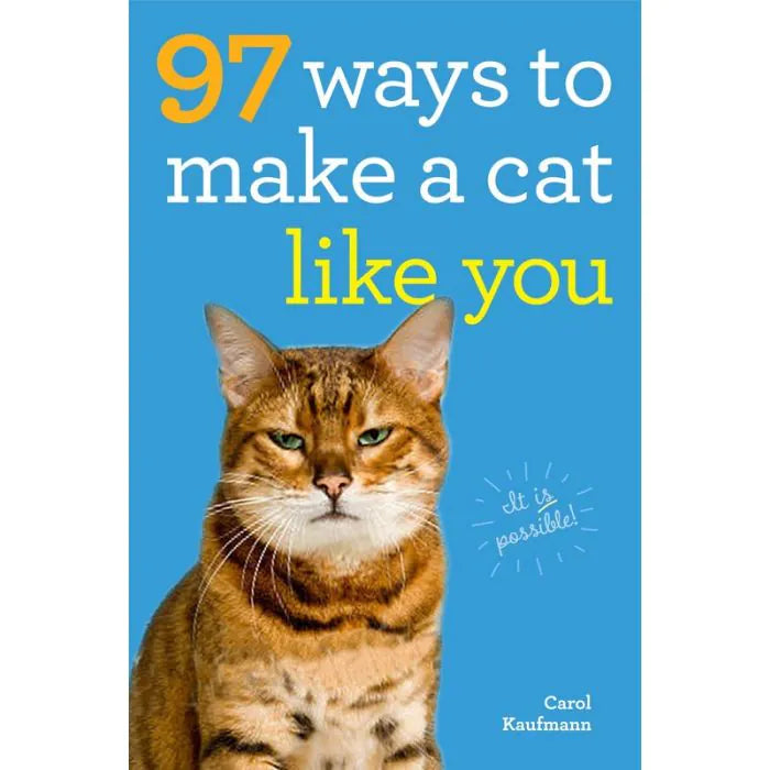 The Ultimate Guide for Cat Lovers: 97 Ways To Make A Cat Like You
