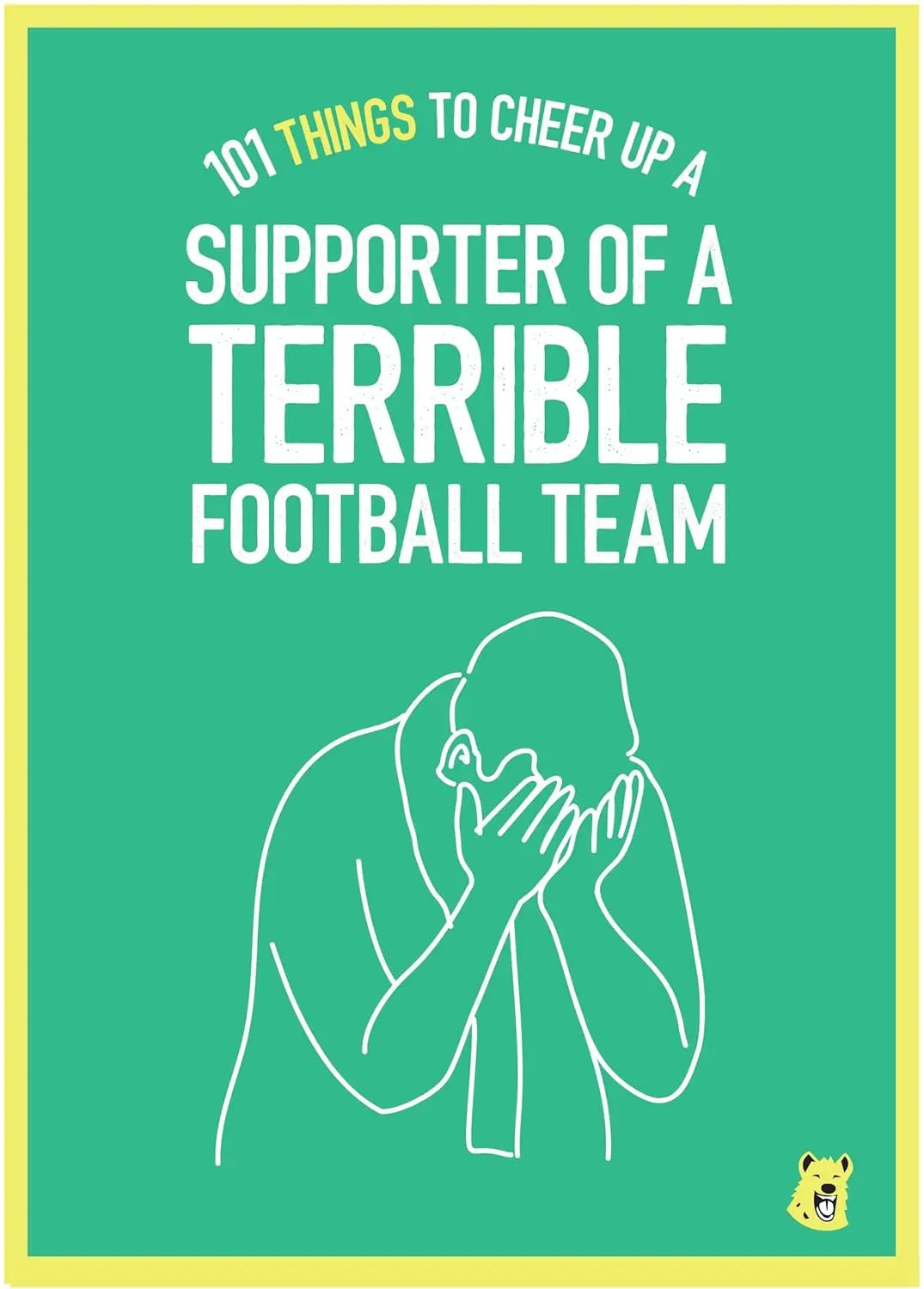101 Things to Cheer Up a Supporter of a Terrible Football Team Zhivago Gifts