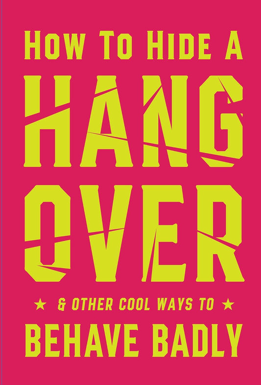 How to Hide a Hangover And Other Cool Ways to Behave Badly Book - Zhivago Gifts