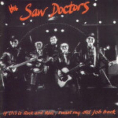 Saw Doctors If This Is Rock And Roll, I Want My Old Job Back